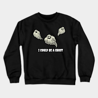 I Could Be A Ghost Crewneck Sweatshirt